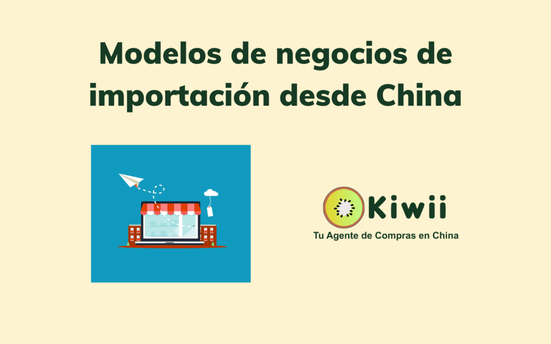 4 modelos para iniciar un negocio de importación desde China